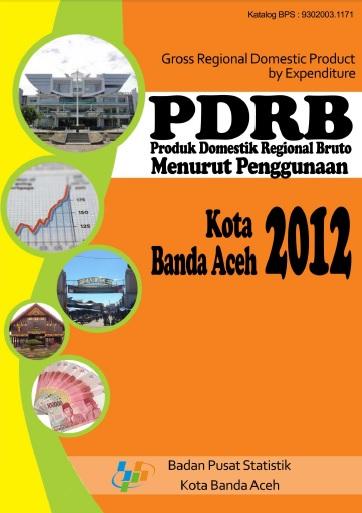 GROSS REGIONAL DOMESTIC PRODUCT BANDA ACEH CITY BY USE OF 2009-2012